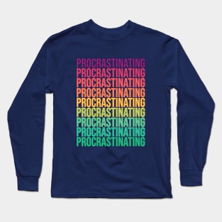 Procrastinating Long Sleeve T-Shirt